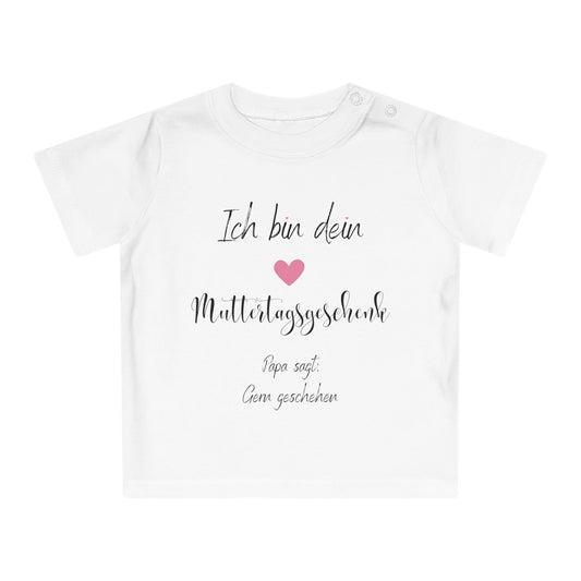 Ich bin dein Muttertagsgeschenk Papa sagt Gern Geschehen - Baby T-Shirt 100% Bio-Baumwolle