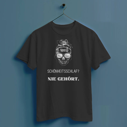 Schönheitsschlaf? Nie gehört. - Hochwertiges T-Shirt 100% Baumwolle