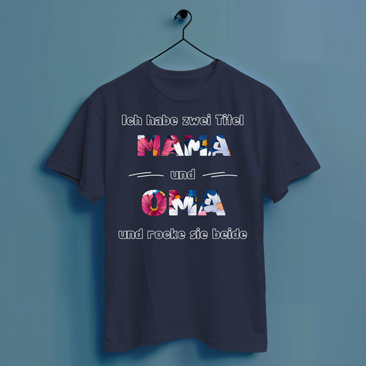 Ich habe zwei Titel: Mama und Oma und rocke sie beide - Hochwertiges T-Shirt 100% Baumwolle
