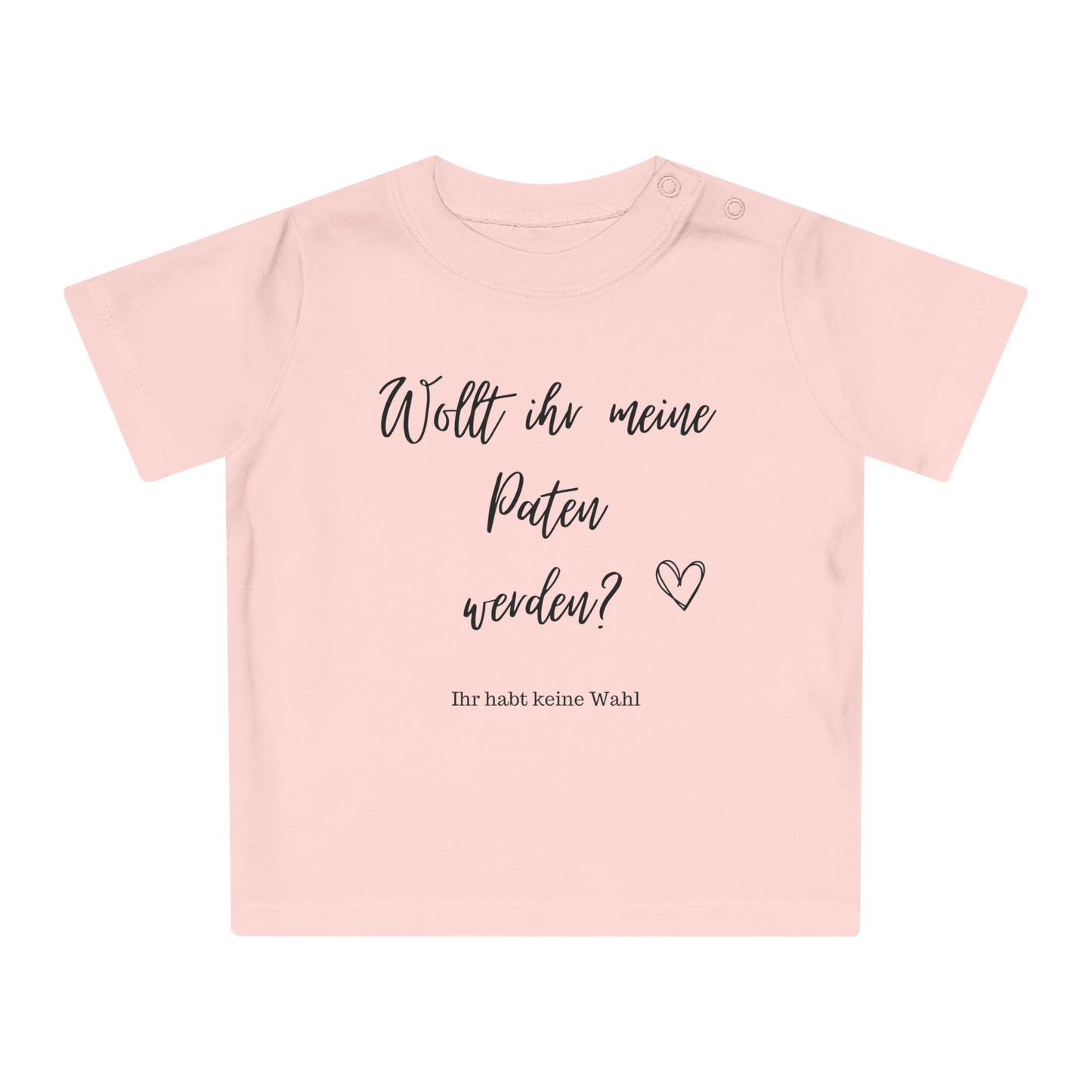 Wollt ihr meine Paten werden? Ihr habt keine Wahl - Baby T-Shirt 100% Bio-Baumwolle