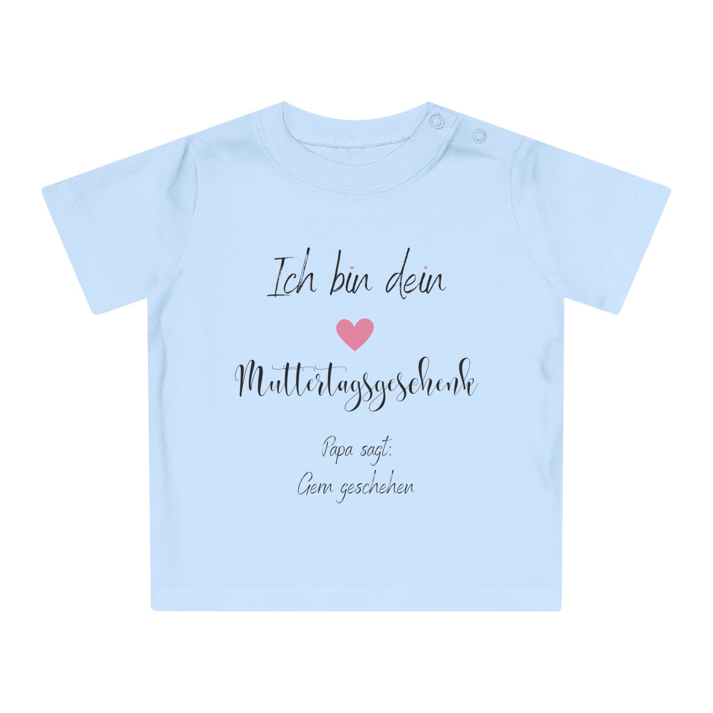 Ich bin dein Muttertagsgeschenk Papa sagt Gern Geschehen - Baby T-Shirt 100% Bio-Baumwolle