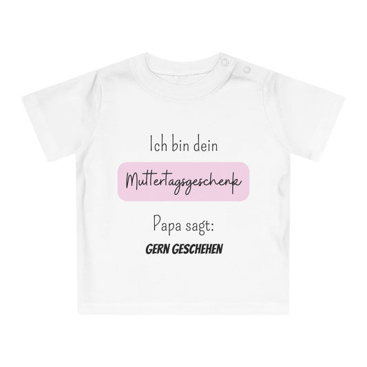 Ich bin dein Muttertagsgeschenk Papa sagt Gern Geschehen - Baby T-Shirt 100% Bio-Baumwolle