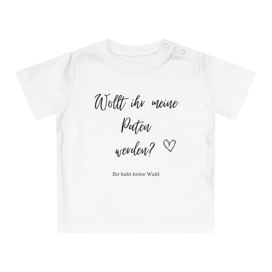Wollt ihr meine Paten werden? Ihr habt keine Wahl - Baby T-Shirt 100% Bio-Baumwolle