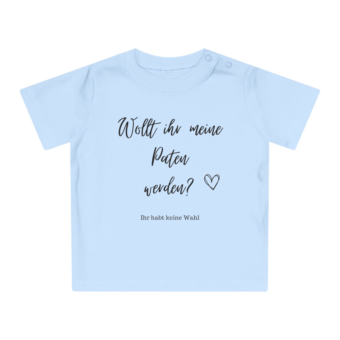 Wollt ihr meine Paten werden? Ihr habt keine Wahl - Baby T-Shirt 100% Bio-Baumwolle
