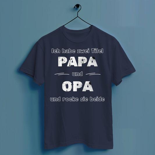 Ich habe zwei Titel: Papa und Opa und rocke sie beide - Hochwertiges T-Shirt 100% Baumwolle