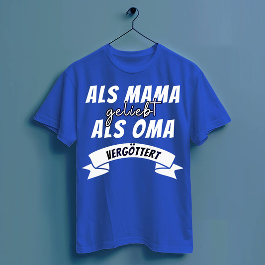 Als Mama geliebt, als Oma vergöttert - Hochwertiges T-Shirt 100% Baumwolle