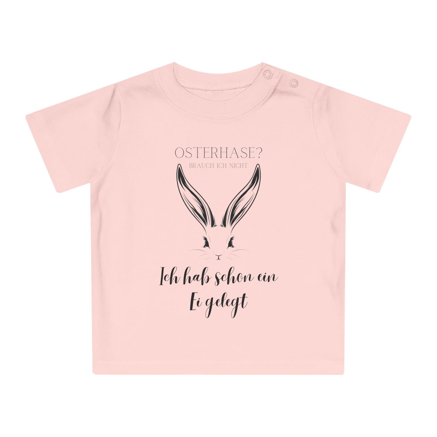 Osterhase? Ich hab schon ein Ei gelegt - Baby T-Shirt 100% Bio-Baumwolle