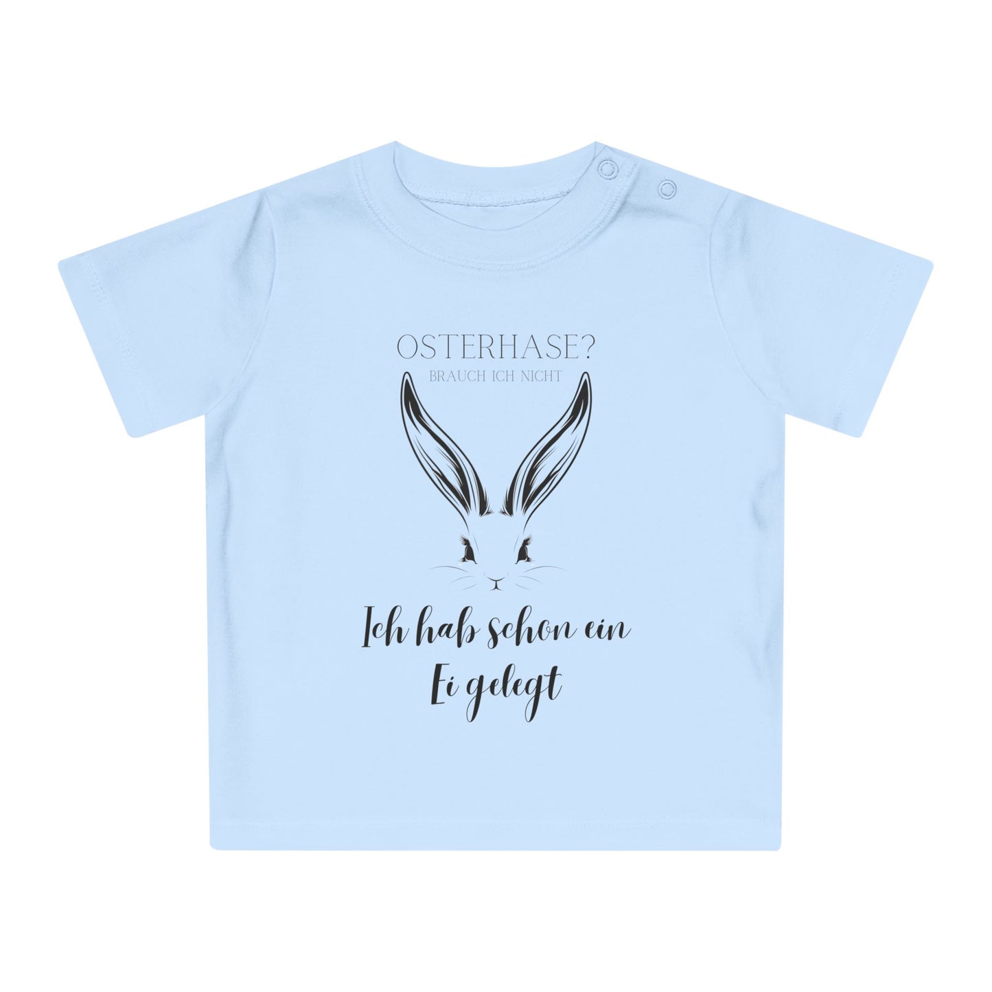 Osterhase? Ich hab schon ein Ei gelegt - Baby T-Shirt 100% Bio-Baumwolle