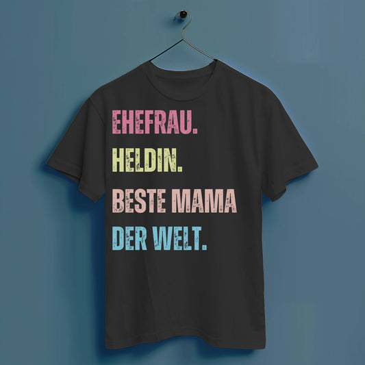 Ehefrau. Heldin. Beste Mama der Welt - Hochwertiges T-Shirt 100% Baumwolle
