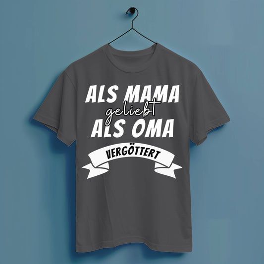 Als Mama geliebt, als Oma vergöttert - Hochwertiges T-Shirt 100% Baumwolle