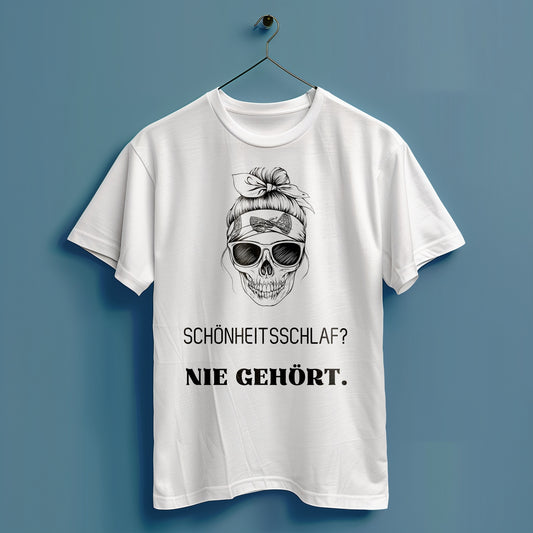 Schönheitsschlaf? Nie gehört. - Hochwertiges T-Shirt 100% Baumwolle